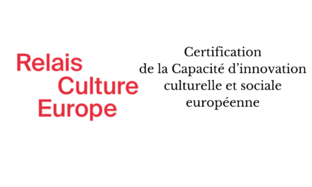 Relais Culture Europe : Certification de la Capacité d’innovation culturelle et sociale européenne