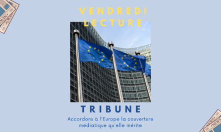 Tribune “Accordons à l’Europe la couverture médiatique qu’elle mérite”